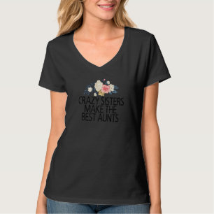 Camiseta Flores Florais Irmãs Loucas Fazem As Melhores Tias