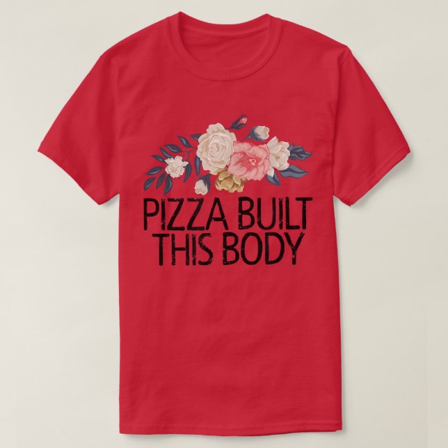 Camiseta Flores Florais Pizza Engraçada Sarcástica Construi (Frente do Design)