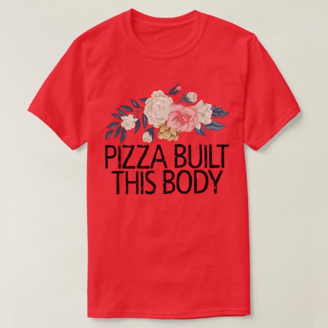 Camiseta Flores Florais Pizza Engraçada Sarcástica Construi (Frente do Design)