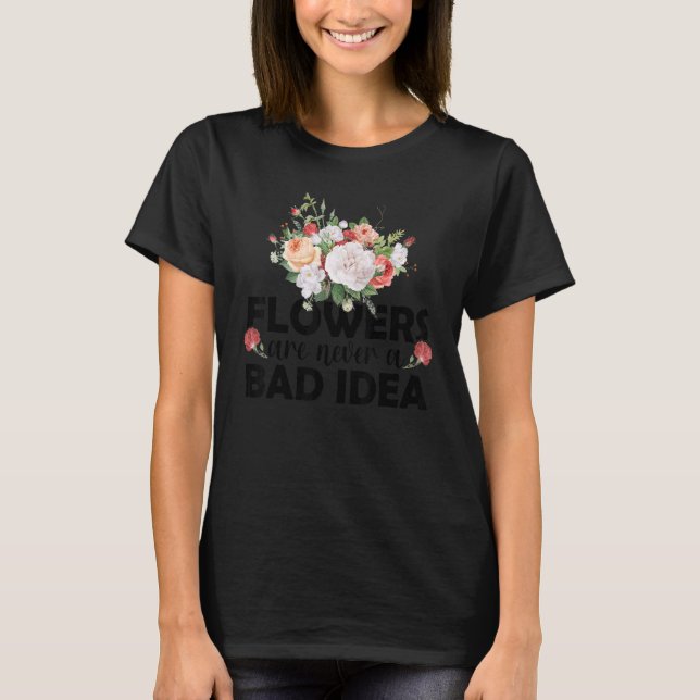Camiseta Flores Nunca São Uma Má Ideia De Jardinagem Botâni (Frente)