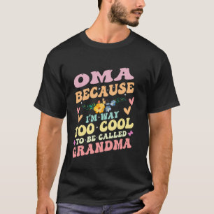 Camiseta Flores Oma Porque Sou Muito Legal Para Ser Chamado