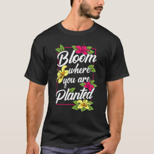 Camiseta Floresça Onde Você Está Plantado Jardim de Flores