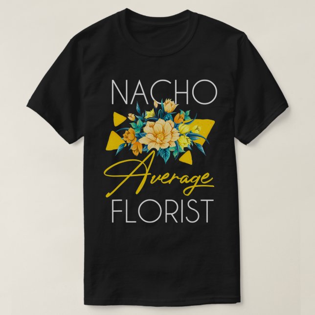 Camiseta Florist Nacho Funny Florist Nacho Dizendo Florista (Frente do Design)