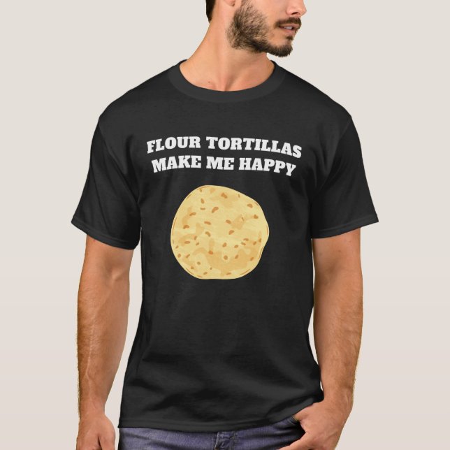 Camiseta Flour tortillas make me happy (Frente)