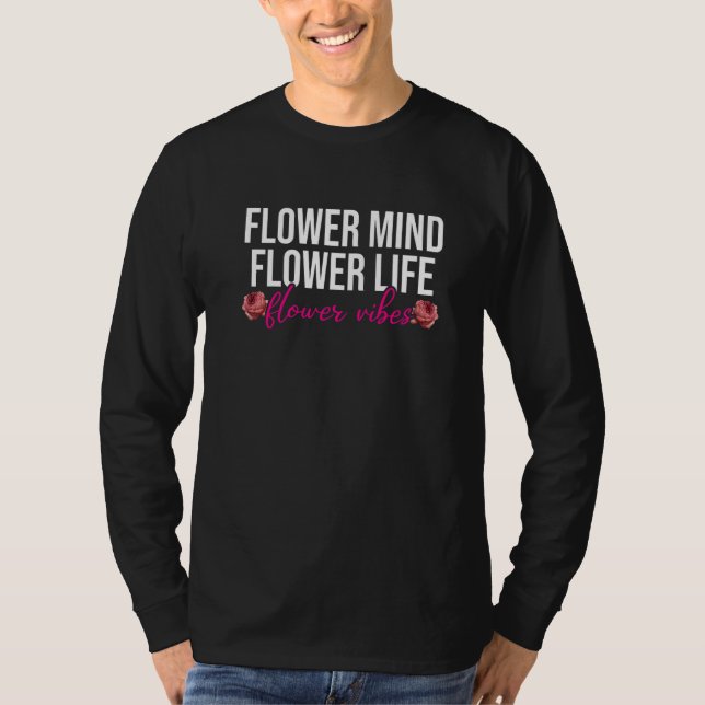 Camiseta Flower Mind Flower Life Flower Vibes Gardener Gard (Frente)