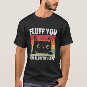 Camiseta Fluff Você Está Fluffin 'Fluff' Gatinho Do Proprie