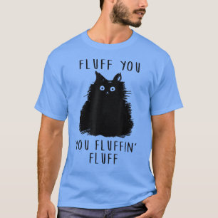 Camiseta Fluff Você Fluffin Fluff Engraçada Gato Negro