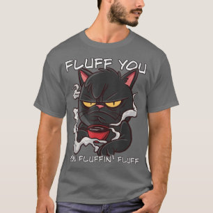 Camiseta Fluff You Fluffin Fluff Fluff Engraçado Cat