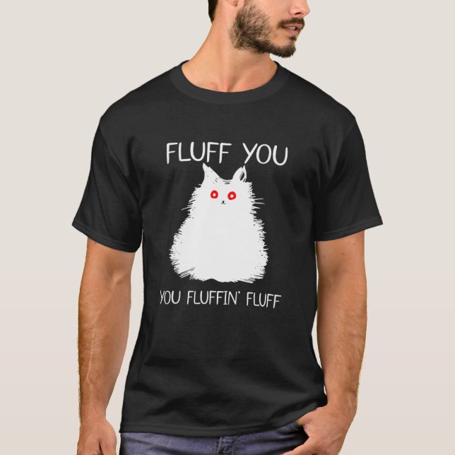 Camiseta Fluff You You Fluffin Fluff Cat Kitten (Frente)