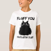 Fluff You You Fluffin Fluff Shirt Engraçado Gatinh