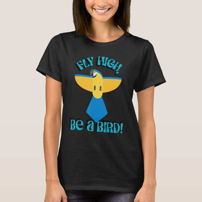 Camiseta Fly High Be A Bird, Parrot Macaw, Inspirational Qu (Frente)