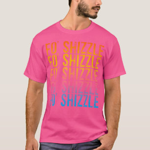 Camiseta Fo Shizzle Funny Sarcastic Gangster Rap Fo' Shizzl