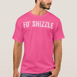 Camiseta Fo Shizzle Funny Sarcastic Novelty Gangster Ho