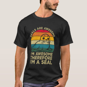 Camiseta Focas São Incríveis. Eu Sou Incrível Portanto Sou 