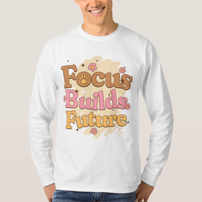 Camiseta Focus Builds Future Student Motivation (Frente)