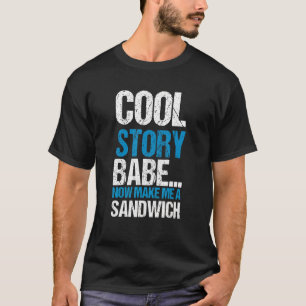 Camiseta Fofe, Babe, Agora, Faça-Me Uma Citação De Sanduích