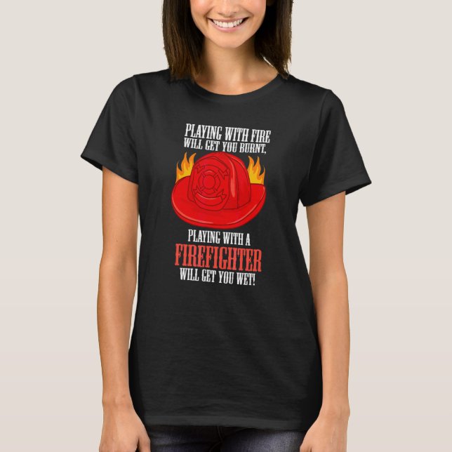 Camiseta Fogo Queima Você Brincando Com Um Bombeiro Vai Peg (Frente)