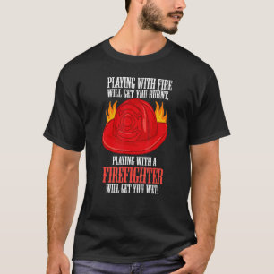 Camiseta Fogo Queima Você Brincando Com Um Bombeiro Vai Peg