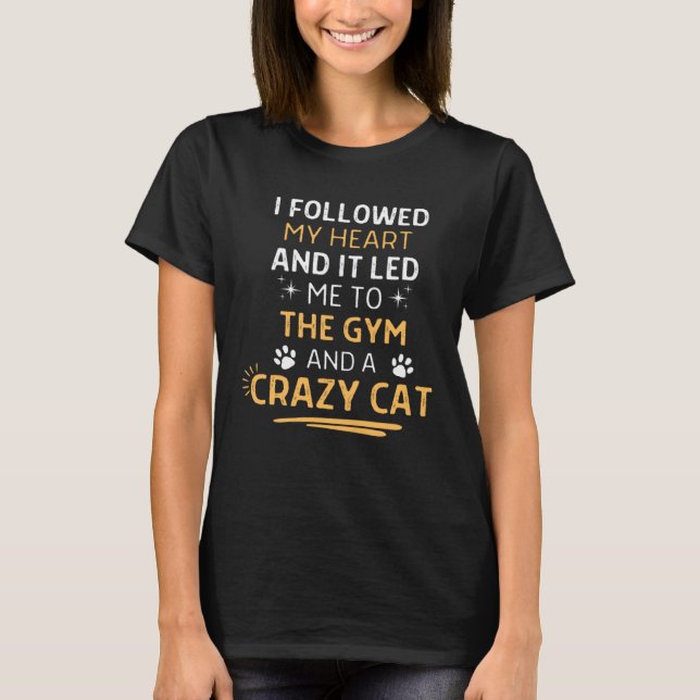 Camiseta Followed My Heart It Led Me To The Gym And A Crazy (Frente)