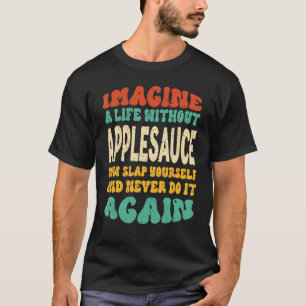 Camiseta Food Applesauce Quote For Applesauce