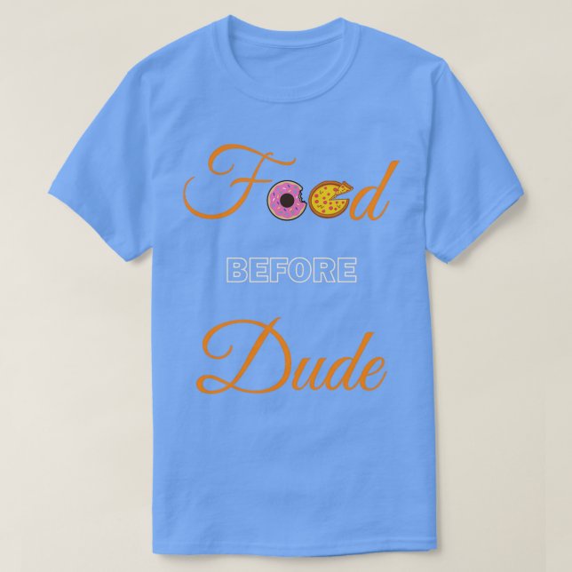 Camiseta Food before Dude  (Frente do Design)