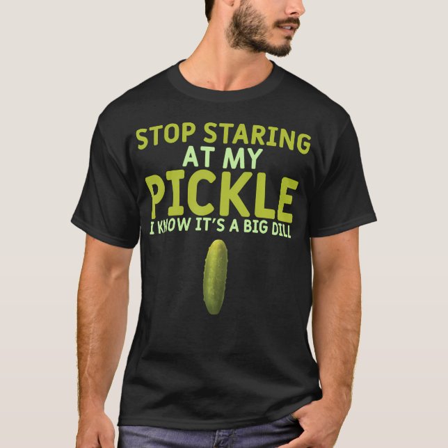 Camiseta Food Stop Staring At My Pickle Funny Pickles (Frente)