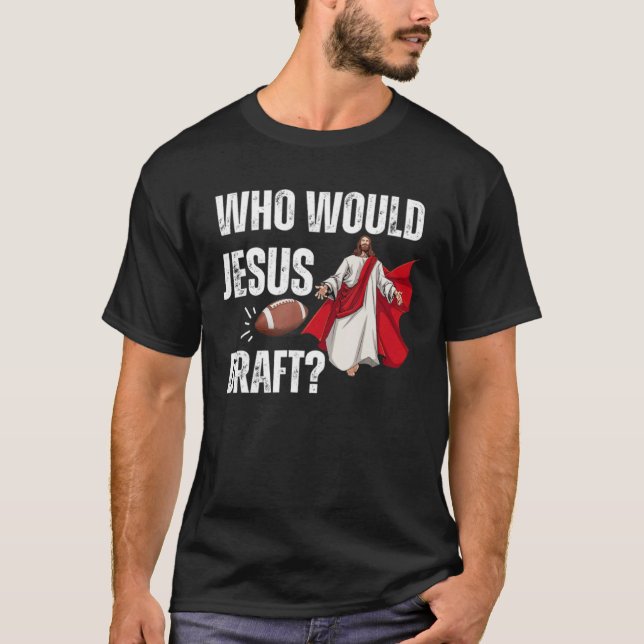 Camiseta Football God Sports Men Game Who Would Jesus Draft (Frente)