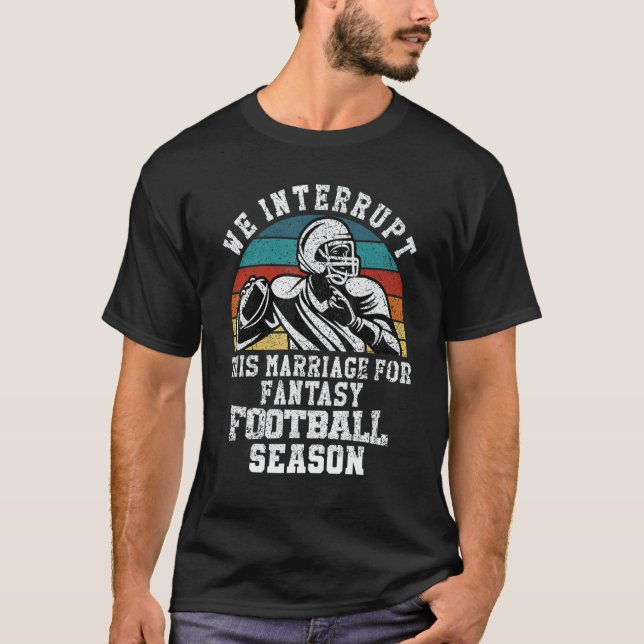 Camiseta Football Interrupt This Marriage For Fantasy Footb (Frente)