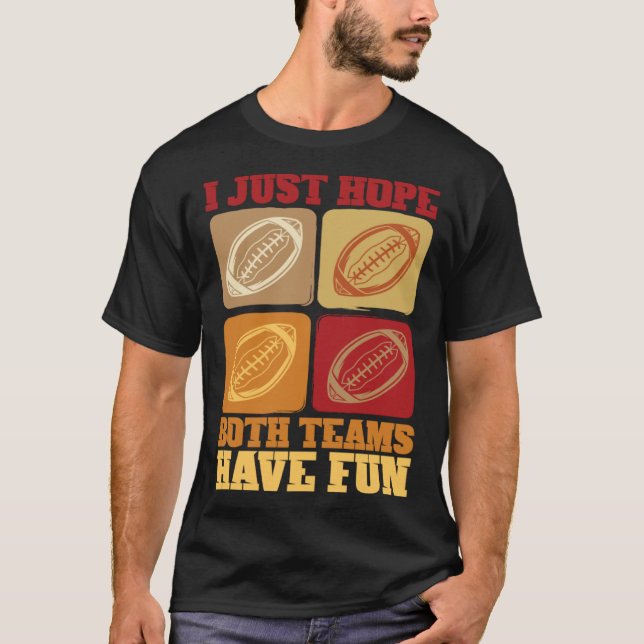 Camiseta Football Sayings I Just Hope Both Teams Have Fun (Frente)