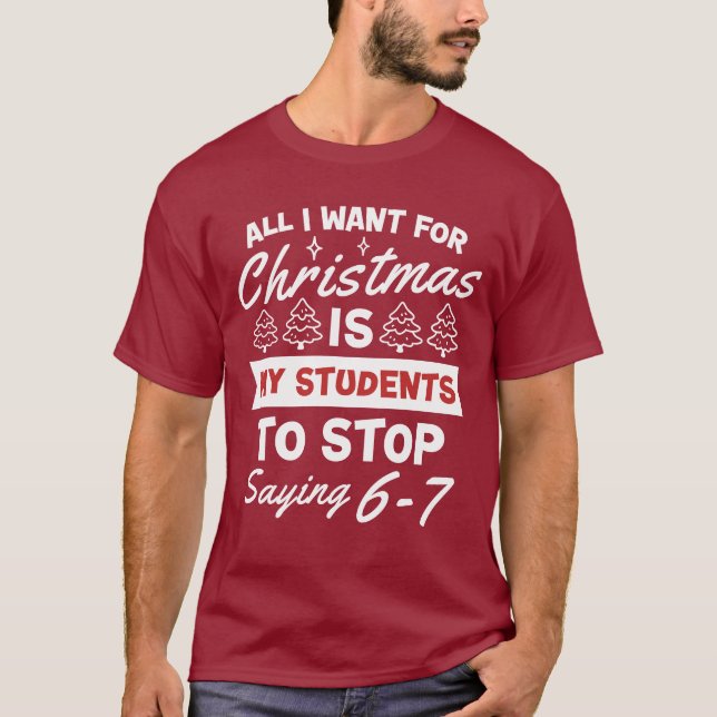 Camiseta For Christmas is my students is stop saying 67  (Frente)