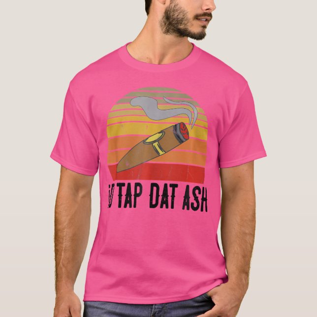 Camiseta For Cigar Smokers Id Tap Dat Ash Cigar Smoking (Frente)