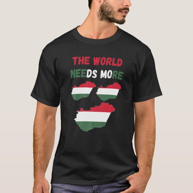 Camiseta For Hungarian People And Fans The World Needs More (Frente)