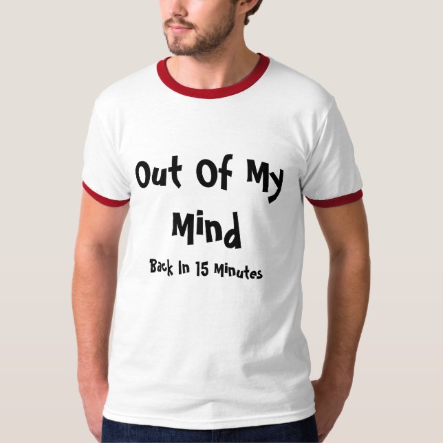Camiseta Fora de minha mente, traseira em 15 minutos (Frente)