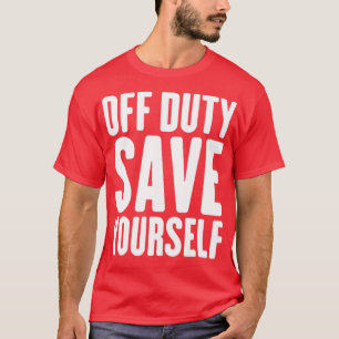 Camiseta Fora do Dever Salve-Se Engraçado Polícia, Bombeiro