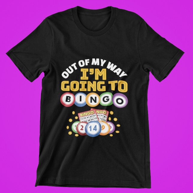 Camiseta Fora do meu caminho Eu vou para o Bingo (Criador carregado)