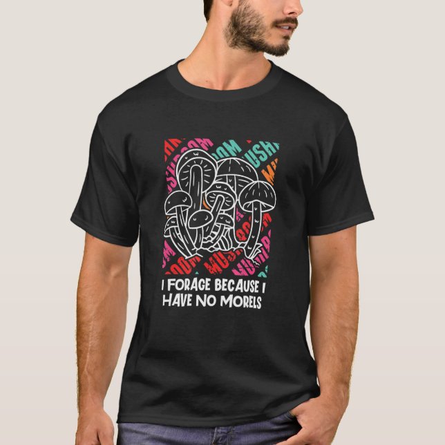 Camiseta Forage Because I Have No Morels Mushroom Sayings C (Frente)