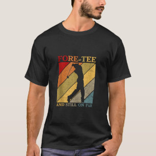 Camiseta Fore Tee Ainda No Par Engraçado aniversário de 40 
