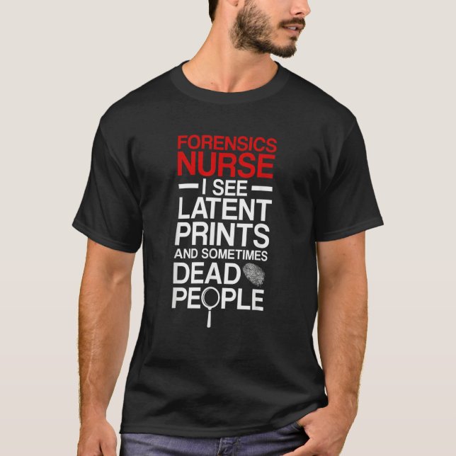 Camiseta Forensic Nurse I See Latent Prints Forensic Nursin (Frente)