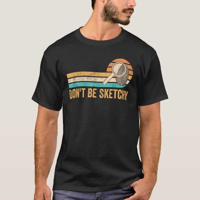 Camiseta Forensic Scientist Don t Be Sketchy (Frente)