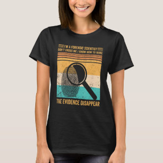 Camiseta Forensic Scientist Evidence Disappear Evidence Tec