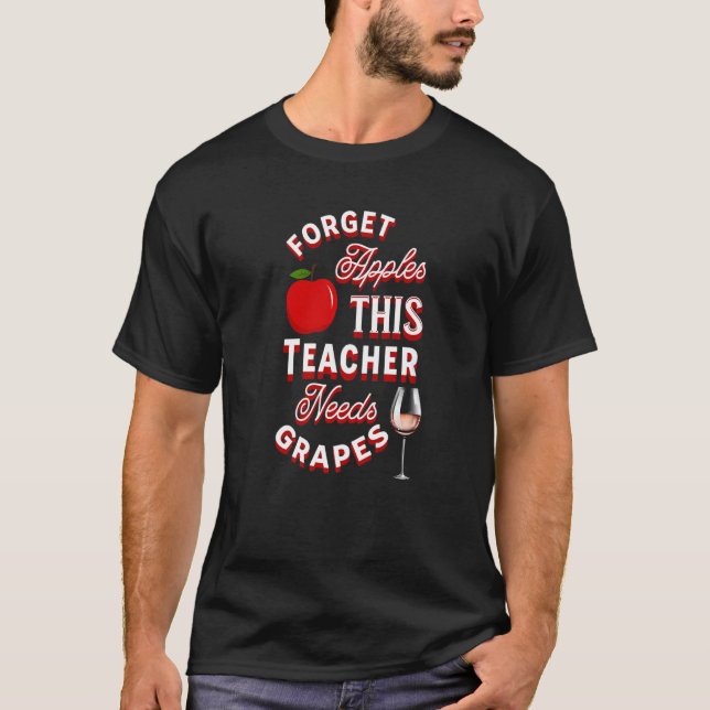 Camiseta Forget Apples This Teacher Needs Grapes Wine Funny (Frente)