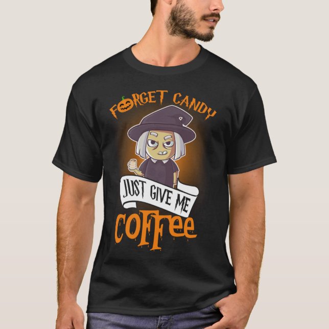 Camiseta Forget Candy Just Give Me Coffee  Halloween (Frente)