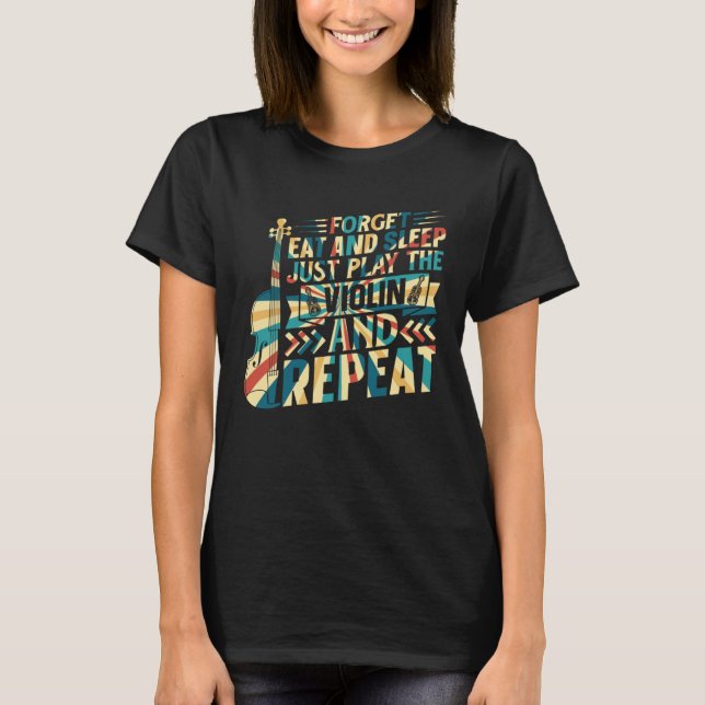 Camiseta Forget Eat And Sleep Just Play The Violin Violinis (Frente)
