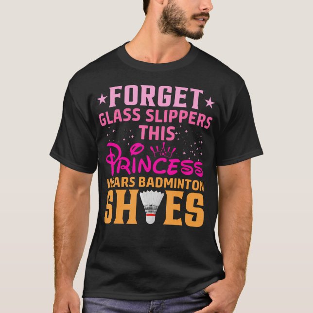 Camiseta Forget Glass Slippers This Princess Wears Badminto (Frente)