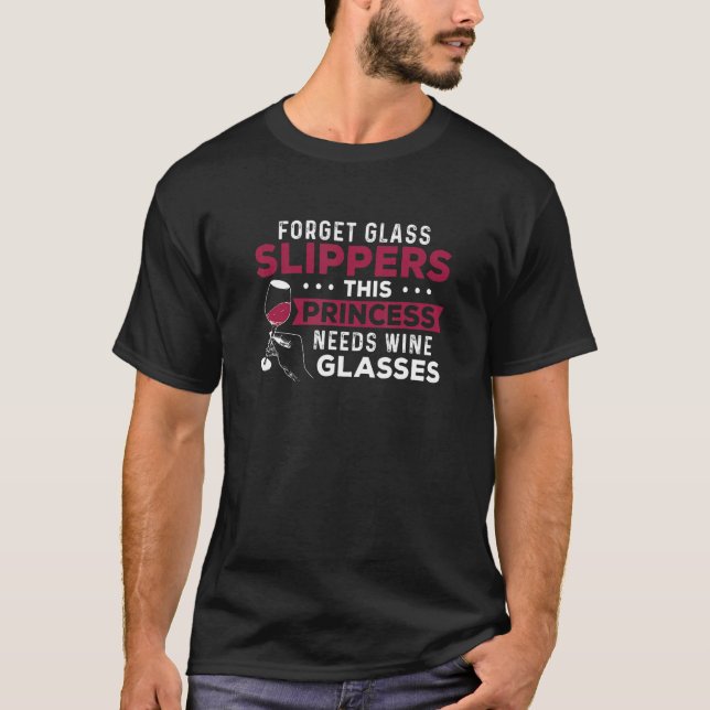 Camiseta Forget Glass Slippers This Princess  Winery Wine (Frente)