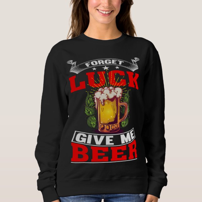 Camiseta Forget Luck Give Me Beer  Beer Drinker  1 (Frente)