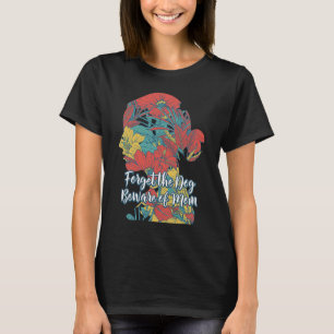 Camiseta Forget the Dog Beware of Mom  Mother's Day Humor