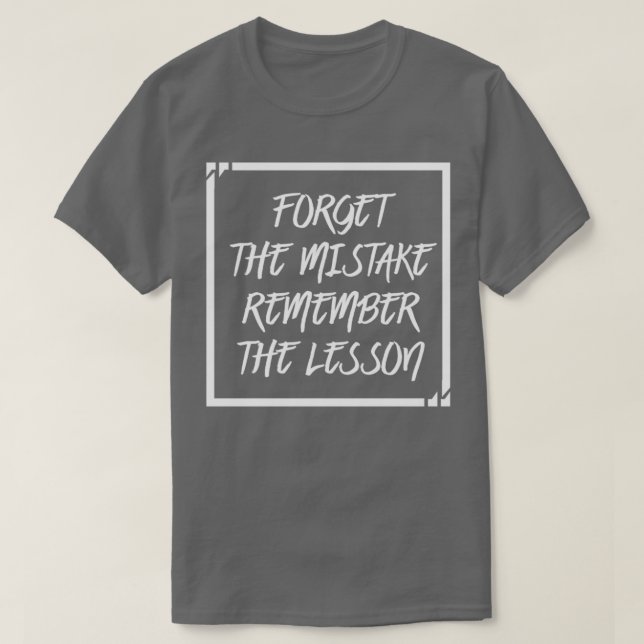 Camiseta Forget The Mistake Remember The Lesson (Frente do Design)