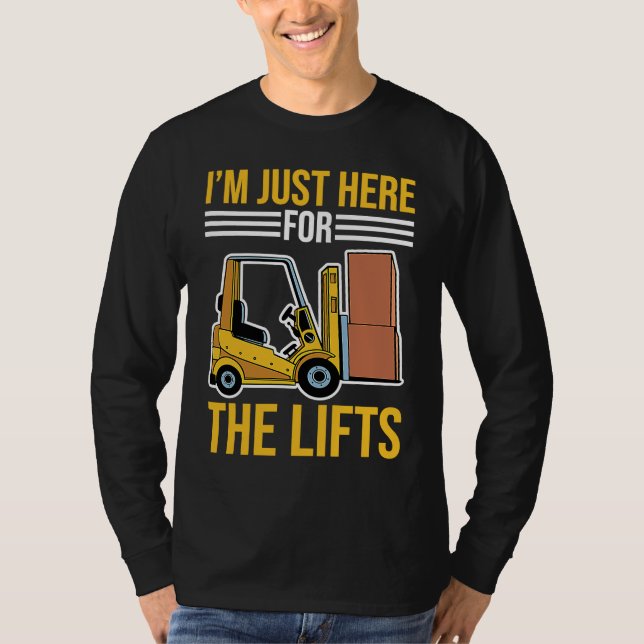 Camiseta Forklift Driver Just Here For The Lifts (Frente)