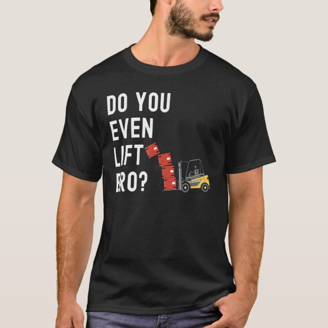 Camiseta Forklift Operator Do You Even Lift Bro  Forklift R (Frente)